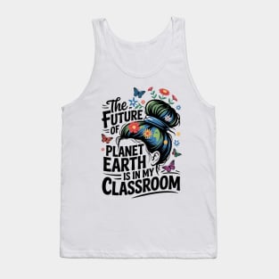 Teacher the Future of Earth Is In My Classroom Earth Day Tank Top